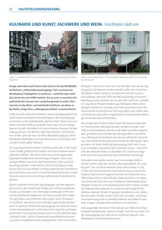 12       HALTESTELLENSPAZIERGANG



KULINARIK UND KUNST, FACHWERK UND WEIN: Hochheim lädt ein




Lebens- und liebenswert: Der besondere Altstadt-Charme wird vom Fachwerk   Sehens- und anbetenswert: Die Hochheimer Madonna zählt zum Kulturerbe
bestimmt                                                                   der Weinstadt


Knapp zwei Jahre nach ihrem Start wird es für die INFOMOBIL-               Altstadt, in deren Herz man sich nun beﬁndet. Hier, wo der Spa-
Artikelserie „Haltestellenspaziergänge“ Zeit, erstmals das                 ziergang in die Mainzer Straße mündet, sollte man nach etwa
Wiesbadener Stadtgebiet zu verlassen – natürlich aber nicht                300 Metern linker Hand am Hochheimer Hof Halt machen.
das Liniennetz von ESWE Verkehr, das ja auch so manchen Ort                Das Gebäude, zwischen 1979 und 1982 aufwändig restauriert,
außerhalb der Grenzen der Landeshauptstadt erreicht. Dies-                 beherbergt unter anderem die im Jahr 2007 eröffnete „Hofbüh-
                                                                           ne“. Das kleine Theater bietet knapp 100 Gästen Platz, denen
mal also ist die Wein- und Sektstadt Hochheim am Main an
                                                                           Kabarett, Kleinkunst, Comedy und mehr präsentiert wird. Die
der Reihe, einige ihrer „verborgenen Schätze“ zu präsentieren.
                                                                           Gastronomie im Hochheimer Hof sorgt dafür, dass neben dem
ESWE-Linie 46, Fahrtziel Hochheim: Seinen Rundgang durch die               unterhaltsam-kulturellen Angebot auch in kulinarischen Belan-
sehenswerte Hochheimer Altstadt beginnt der Spaziergänger                  gen keine Wünsche offenbleiben.
am besten an der Endhaltestelle „Berliner Platz“. Bevor man von
                                                                           Nur einige Gehminuten entfernt kann der Gaumen ebenfalls
dieser zentralen Stelle aus losläuft, kann man sich im nahege-
                                                                           im renommierten Weingut Künstler verwöhnt werden. Seit
legenen Eiscafé „Orchidea“ mit einem leckeren Espresso für den
                                                                           1648 im Familienbesitz, damals in der Nähe von Wien angesie-
Fußweg stärken. Der Berliner Platz führt direkt in die Flörshei-
                                                                           delt, gründete Franz Künstler das Weingut 1965 in Hochheim
mer Straße, über die man zur Alten Malzfabrik gelangt. Dieser
                                                                           neu. Überhaupt ist Hochheim die Heimat zahlreicher national
weitläuﬁge Marktplatz wird vom Restaurant „Frankfurter Hof“
                                                                           wie international bekannter und anerkannter Weingüter. Apro-
und dem Hotel „Rebe“ ﬂankiert.
                                                                           pos Wein: An dieser Stelle des Spaziergangs darf, nein: muss
Der Spaziergang führt weiter in Richtung Altstadt. In der Frank-           man innehalten und seinen Blick schweifen lassen – denn hier,
furter Straße grüßt von der rechten Seite das traditionsreiche             trotz der hörbaren Nähe zur Autobahn 671, wird man Zeuge
„Weinhaus Müller“; dennoch sollte man auf der gegenüber-                   einer herrlichen Aussicht über die Hochheimer Weinberge.
liegenden Straßenseite der Hintergasse folgen – denn nach
                                                                           Schlendert man weiter, wartet nach nur wenigen Metern
wenigen Metern kann hier die Pfarrkirche St. Peter und Paul
                                                                           auf der rechten Seite die nächste Sehenswürdigkeit: die „Villa
besichtigt werden. In den Jahren 1730 bis 1732 erbaut, ist die
                                                                           Burgeff“. Das stattliche Anwesen birgt viele Schätze in sich,
Kirche nicht nur das weithin sichtbare Wahrzeichen Hochheims;
                                                                           ist hier doch die Hochheimer Kunstsammlung zu Hause. Die
das Gotteshaus kann auch mit reichem Barockschmuck und der
                                                                           frühere Eigentümerin Eugenie Hummel vermachte die anno
Tatsache, dass es Hessens einzige spätbarocke Freskokirche ist,
                                                                           1904 erbaut Villa im Jahr 2002 der Stadt Hochheim; im selben
glänzen.
                                                                           Jahr erhielt die Stadt eine aus Privatbesitz stammende Dauer-
Derart inspiriert nimmt der Spaziergänger nun den Weg wie-                 leihgabe moderner und zeitgenössischer Kunst. Seither werden
der zurück in die Frankfurter Straße, um in Richtung Mainzer               die bedeutenden Exponate im Souterrain der Burgeff-Villa
Straße zu schlendern. Am ehemaligen Marktplatz trifft man                  (Adresse: Mainzer Straße 35) gezeigt. Kunstkenner und -liebha-
auf die Hochheimer Madonna: Die Statue wurde 1767 in Bieb-                 ber schnalzen mit der Zunge, sind in der Gemälde- und Skulp-
rich gefunden und erhielt drei Jahre später ihren Ehrenplatz               turensammlung doch so namhafte Meister wie Pablo Picasso,
in Hochheim. Wie schon zuvor wird das Auge des Betrachters                 Marc Chagall, Salvador Dali und Max Ernst vertreten.
auch im weiteren Verlauf des Spaziergangs von liebevoll restau-
                                                                           Links gegenüber der Kunst-Villa liegt die zur ESWE-Linie 48 ge-
rierten Fachwerkhäusern und malerischen Gässchen gefangen
                                                                           hörende Bushaltestelle „Mainzer Straße“. Von hier aus kann sich
genommen. Für hungrige Zeitgenossen sind die altehrwürdige
                                                                           der Spaziergänger am Ende seines Hochheim-Besuchs nach
„Altstadt-Theke“ und das italienische Spezialitätenrestaurant
                                                                           Wiesbaden zurückchaufﬁeren lassen.
„La Grotta“ empfehlenswerte Anlaufpunkte in der historischen
 