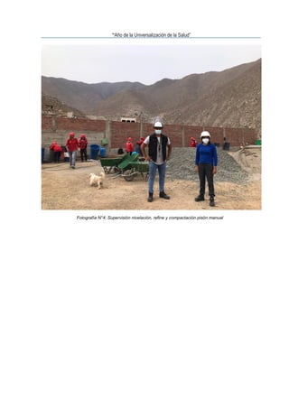 “Año de la Universalización de la Salud”
Fotografía N°4: Supervisión nivelación, refine y compactación pisón manual
 