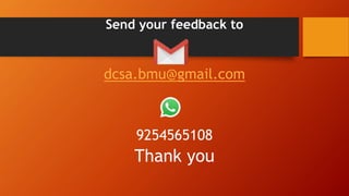Send your feedback to
dcsa.bmu@gmail.com
9254565108
Thank you
 