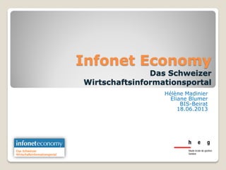 Infonet Economy
Das Schweizer
Wirtschaftsinformationsportal
Hélène Madinier
Eliane Blumer
BIS-Beirat
18.06.2013
 