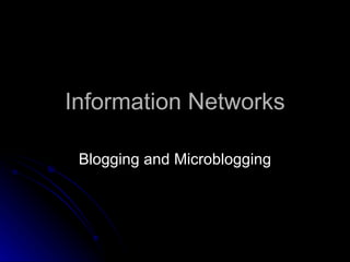 Information Networks Blogging and Microblogging 