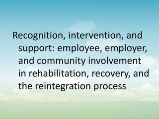Recognition, intervention, and
 support: employee, employer,
 and community involvement
 in rehabilitation, recovery, and
 the reintegration process
 
