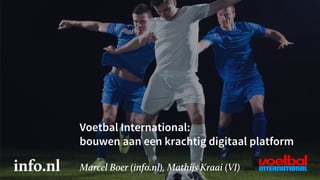 Voetbal International:
bouwen aan een krachtig digitaal platform
 