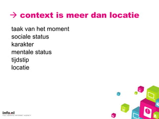   context is meer dan locatie taak van het moment sociale status karakter mentale status tijdstip locatie 