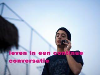 leven in een continue conversatie 