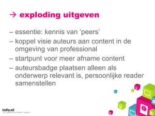    exploding uitgeven essentie: kennis van ‘peers’ koppel visie auteurs aan content in de omgeving van professional startpunt voor meer afname content auteursbadge plaatsen alleen als onderwerp relevant is, persoonlijke reader samenstellen 