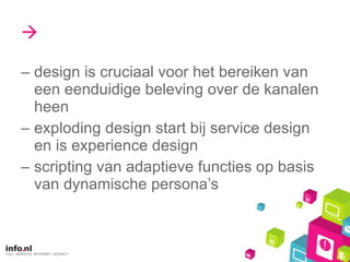  design is cruciaal voor het bereiken van een eenduidige beleving over de kanalen heen exploding design start bij service design en is experience design scripting van adaptieve functies op basis van dynamische persona’s 