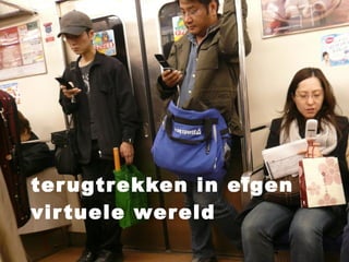 terugtrekken in eigen virtuele wereld 