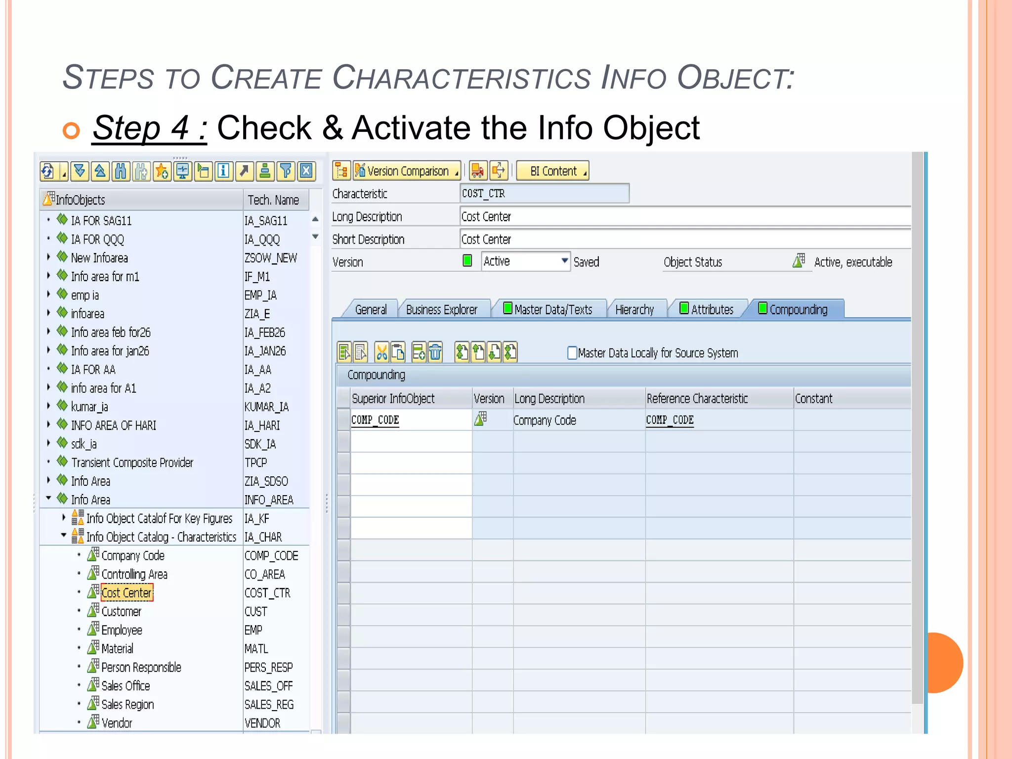 STEPS TO CREATE CHARACTERISTICS INFO OBJECT:
 Step 4 : Check & Activate the Info Object
 