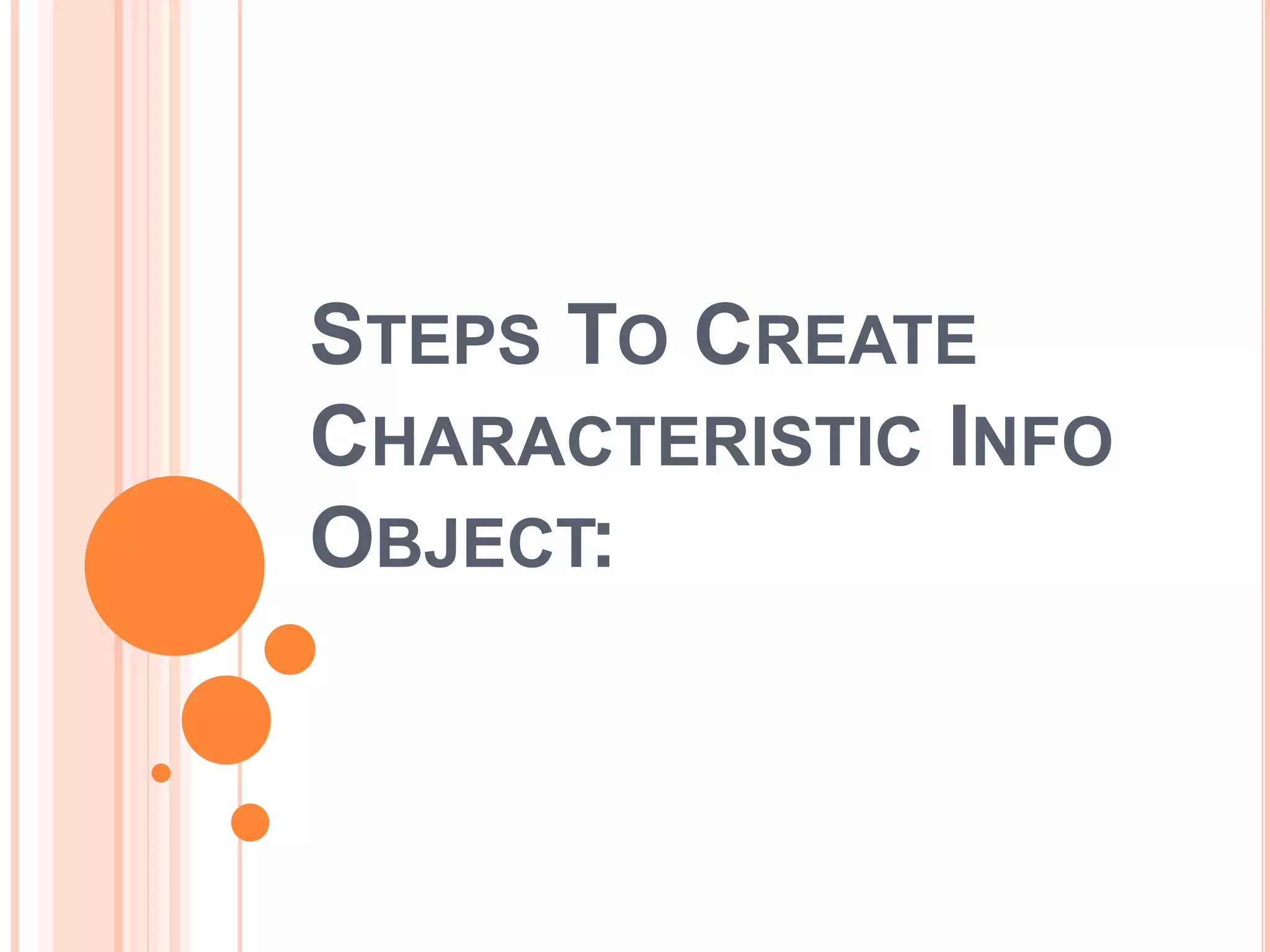 STEPS TO CREATE
CHARACTERISTIC INFO
OBJECT:
 