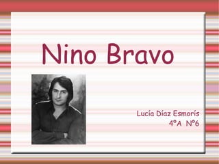 Nino Bravo Lucía Díaz Esmorís 4ºA Nº6