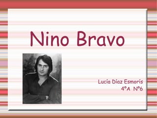 Nino Bravo Lucía Díaz Esmorís 4ºA  Nº6 