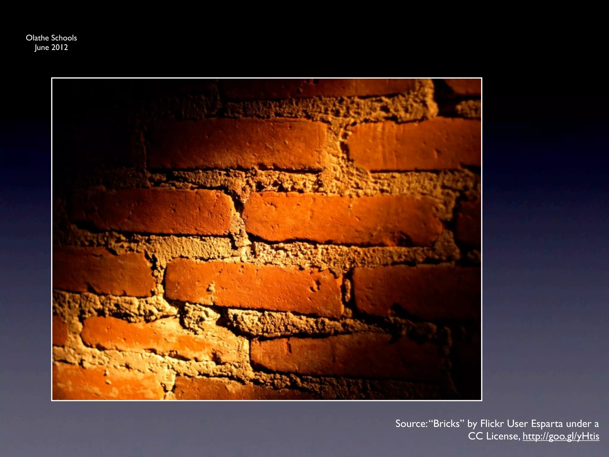 Olathe Schools
  June 2012




                 Source: “Bricks” by Flickr User Esparta under a
                                  CC License, http://goo.gl/yHtis
 