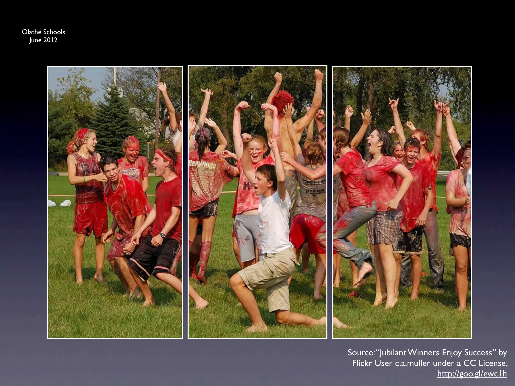 Olathe Schools
  June 2012




                 Source: “Jubilant Winners Enjoy Success” by
                  Flickr User c.a.muller under a CC License,
                                          http://goo.gl/ewc1h
 