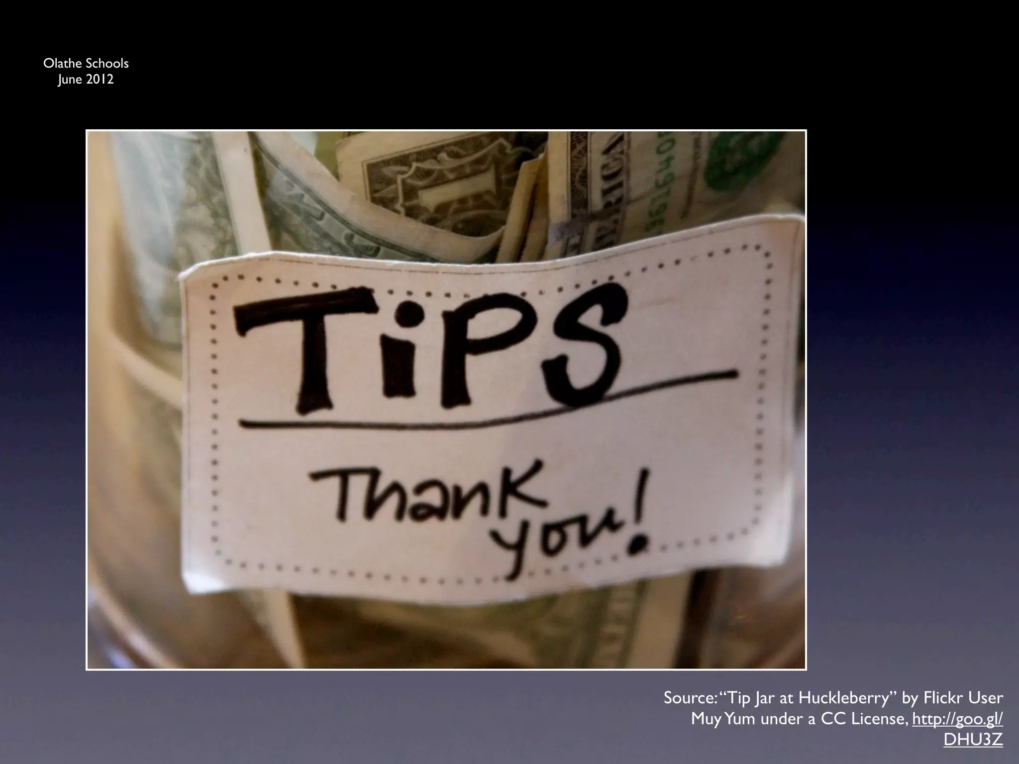 Olathe Schools
  June 2012




                 Source: “Tip Jar at Huckleberry” by Flickr User
                    Muy Yum under a CC License, http://goo.gl/
                                                        DHU3Z
 