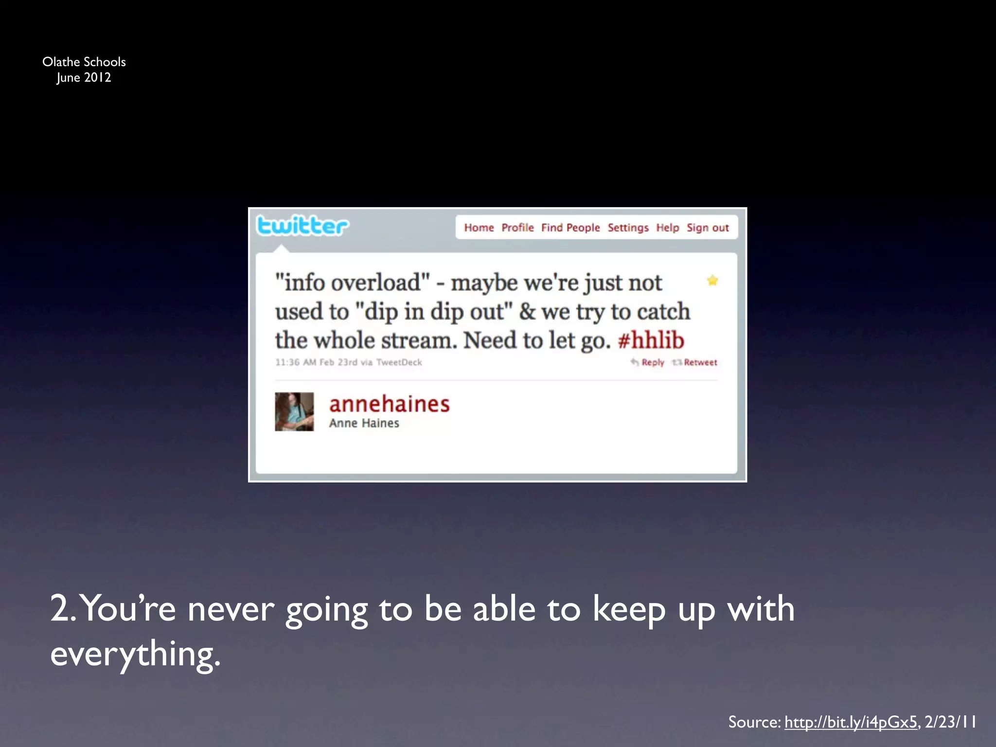 Olathe Schools
  June 2012




 2.You’re never going to be able to keep up with
 everything.
                                           Source: http://bit.ly/i4pGx5, 2/23/11
 