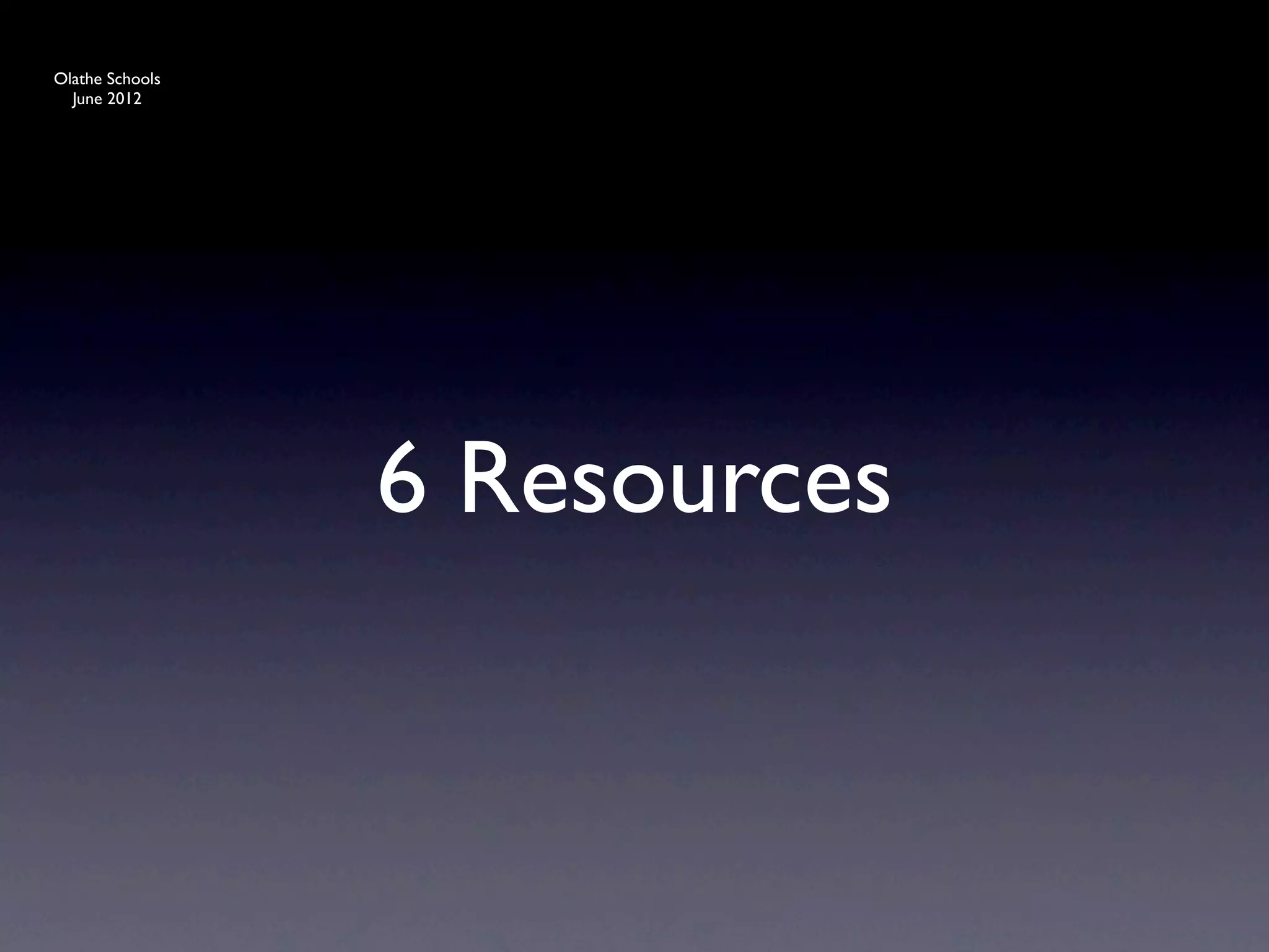 Olathe Schools
  June 2012




                 6 Resources
 