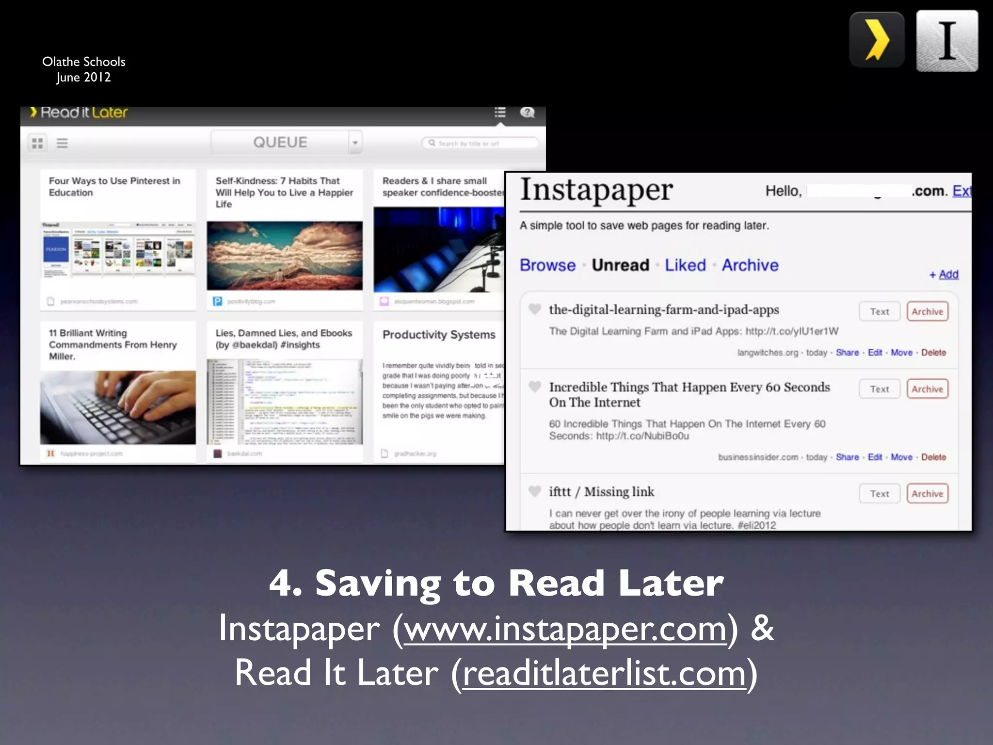 Olathe Schools
  June 2012




                                Text




                     4. Saving to Read Later
                 Instapaper (www.instapaper.com) &
                  Read It Later (readitlaterlist.com)
 