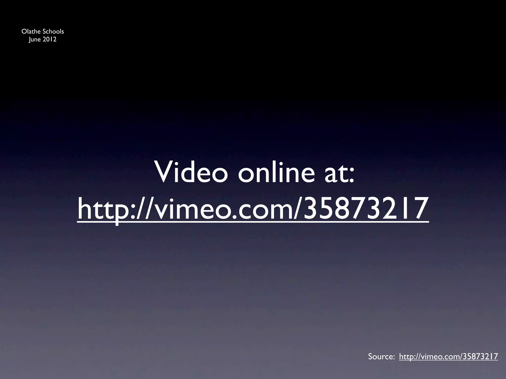 Olathe Schools
  June 2012




                        Video online at:
                 http://vimeo.com/35873217



                                     Source: http://vimeo.com/35873217
 