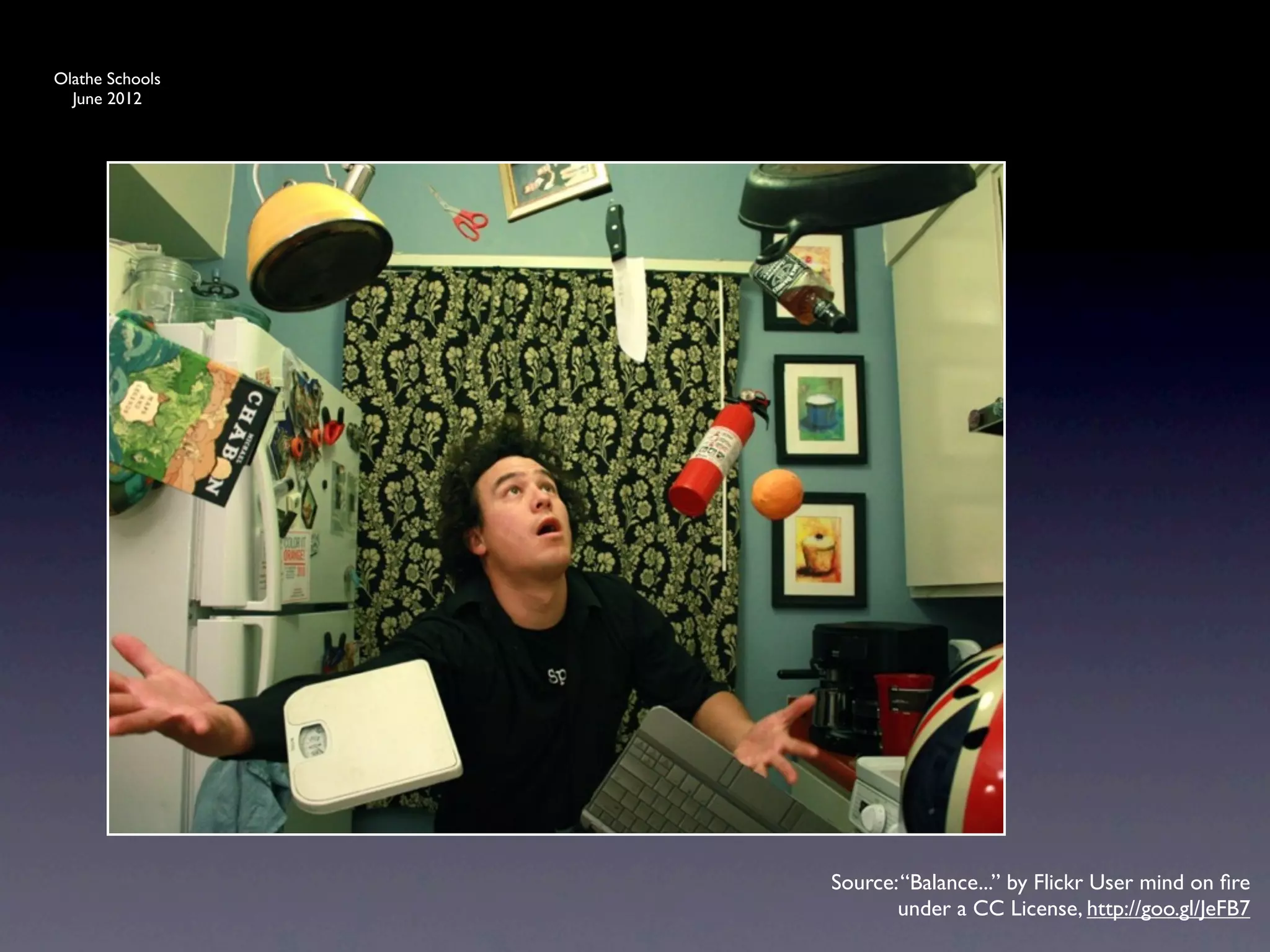 Olathe Schools
  June 2012




                 Source: “Balance...” by Flickr User mind on ﬁre
                        under a CC License, http://goo.gl/JeFB7
 