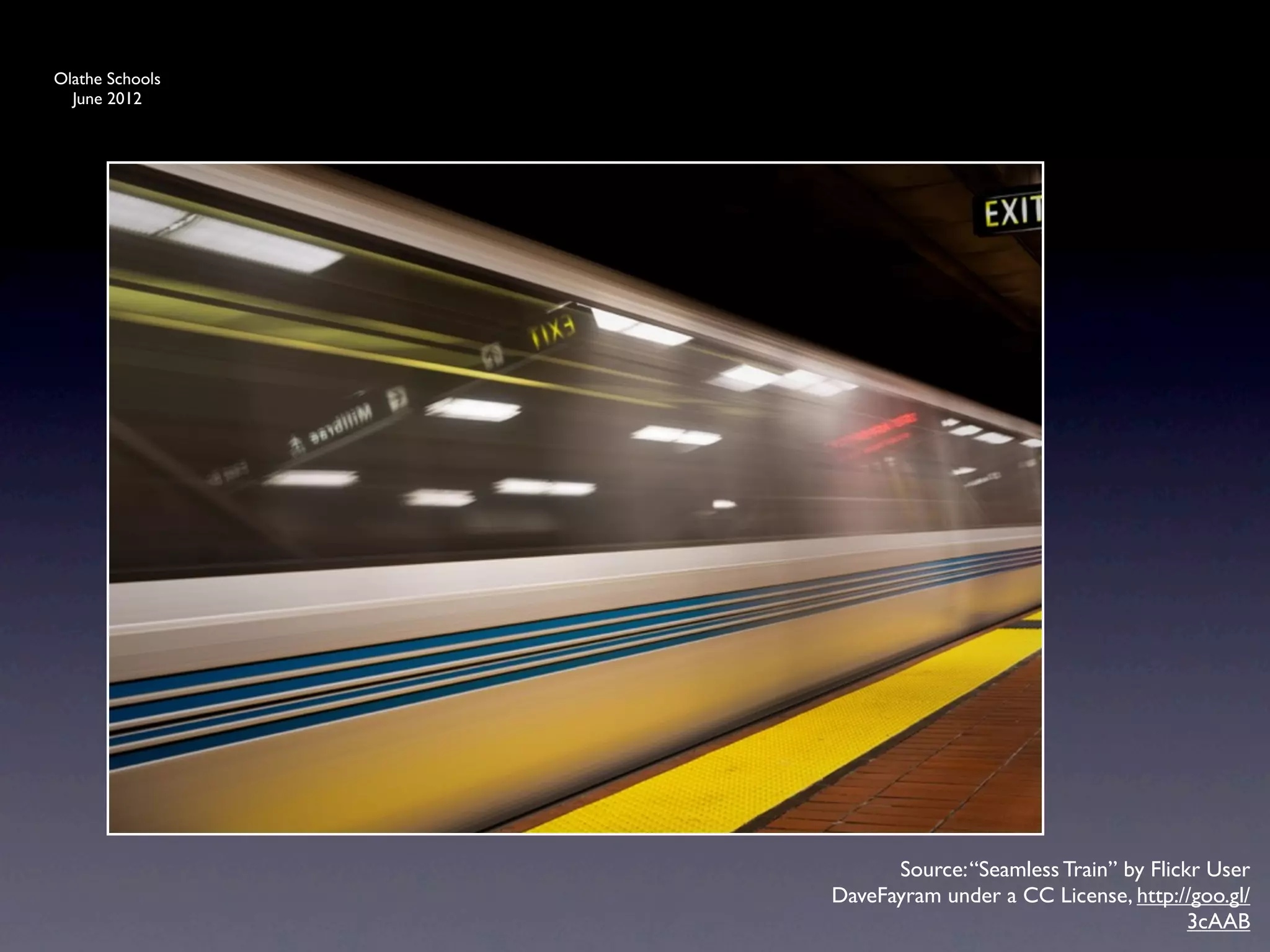 Olathe Schools
  June 2012




                       Source: “Seamless Train” by Flickr User
                 DaveFayram under a CC License, http://goo.gl/
                                                        3cAAB
 