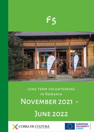 F5
November 2021 -
June 2022
long term volunteering
in Romania
 