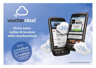 Drive sales
  online & in-store
 with vouchercloud




www.vouchercloud.com	
     www.vouchercloud.com
 