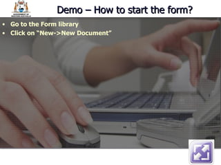 Demo – How to start the form? Go to the Form library Click on “New->New Document” 