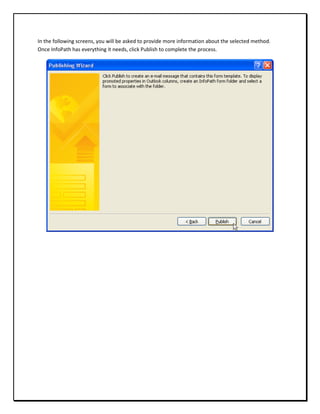 In the following screens, you will be asked to provide more information about the selected method.
Once InfoPath has everything it needs, click Publish to complete the process.
 