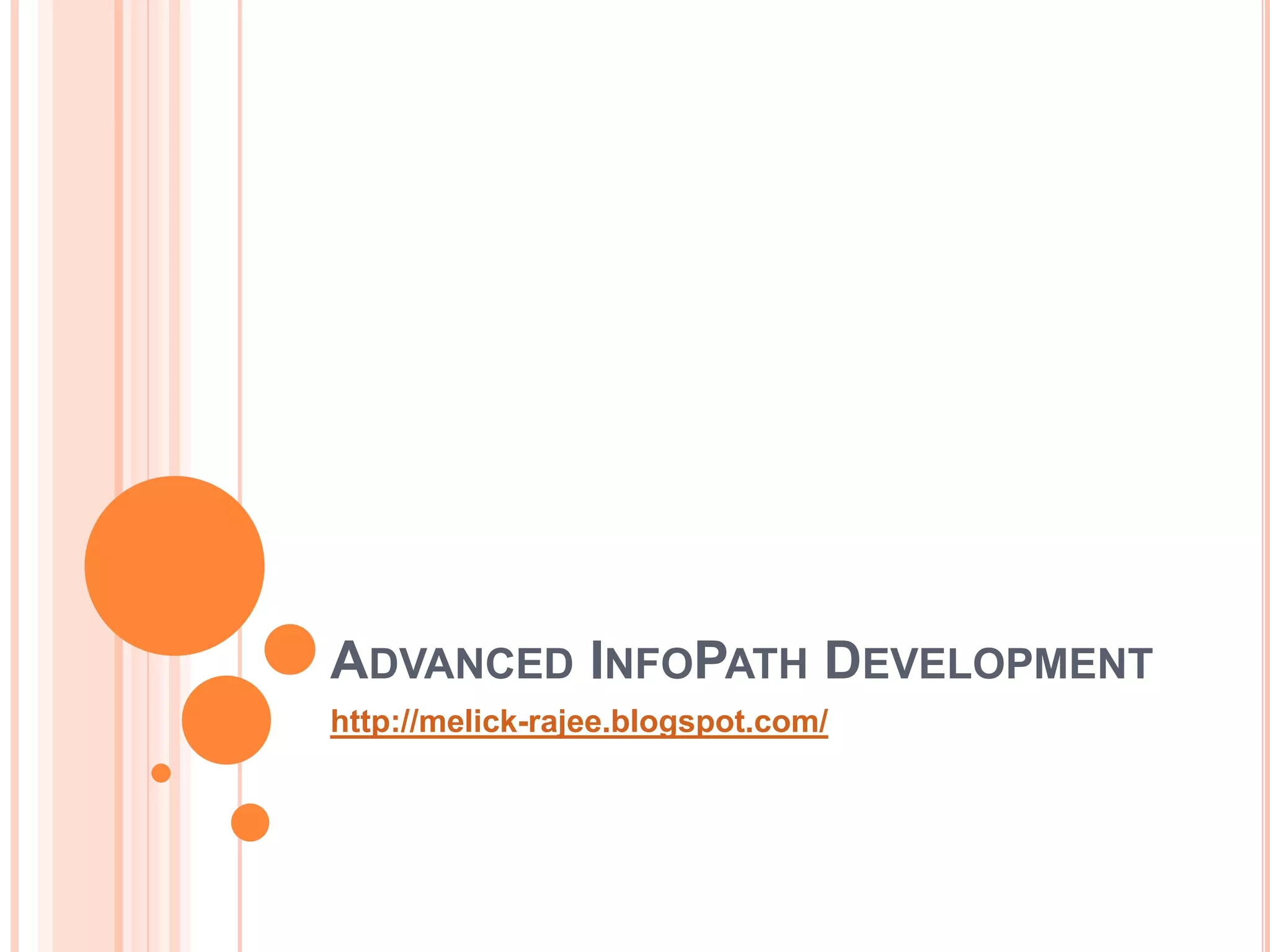 ADVANCED INFOPATH DEVELOPMENT
http://melick-rajee.blogspot.com/
 