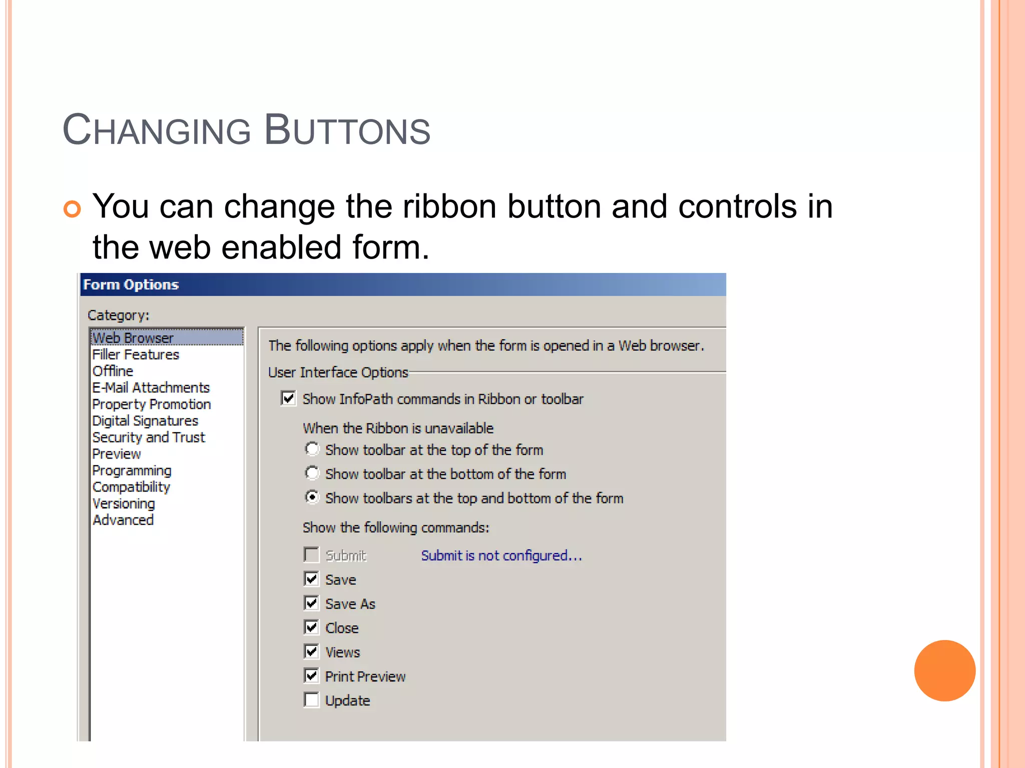 CHANGING BUTTONS
   You can change the ribbon button and controls in
    the web enabled form.
 
