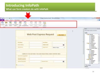 Introducing InfoPath
What can form creators do with InfoPath
16
 