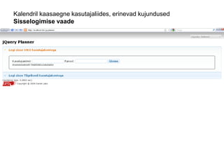 Kalendril kaasaegne kasutajaliides, erinevad kujundused
Sisselogimise vaade
 