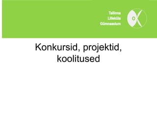 Konkursid, projektid,
    koolitused
 