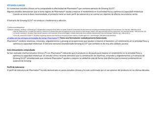 ESTUDIOS CLINICOS
En numerosos estudios clínicos se ha comprobado la efectividad de Pharmaton® que contiene extracto de Ginseng G115®.
Algunos estudios demuestran que la toma regular de Pharmaton® ayuda a mejorar el rendimiento en la actividad física y optimiza la capacidad intelectual.
      Cuando se toma la dosis recomendada, el producto tiene un buen perfil de tolerancia y no cuenta con reportes de efectos secundarios serios.

El extracto de Ginseng G115® no conduce a intolerancia o adicción.  


(*) Referencias Bibliográficas:
• Wiklund I, Karlberg J, Karlberg L und Karlberg B. A double-blind comparison of the effect on quality of life of a combination of vital substances including standardized ginseng G115 and placebo. Curr Ther Res. 1994;55(1):32-42.
         • Neri M, Andermarcher E, Pradelli JM, Salvioli G. Influence of a double blind pharmacological trial on two domains of well-being in subjects with age associated memory impairment. Arch Gerontol Geriatr. 1995;21(3):241-252.
         • Le Gal M, Cathebras P, Strueby K. PharmatonÒ Capsules in the treatment of functional fatigue: a double-blind study versus placebo evaluated by a new methodology. Phytother Res. 1996;10:49-53.
          • Tesch PA, Johansson H, Kaiser P. The effect of ginseng, vitamins and minerals on the physical work capacity in middle-aged men. Lakartidningen. 1987;84(51):(02) 264 00 00.
¿Cuáles son las ventajas principales de tomar Pharmaton®? Tiene una fórmulación cuidadosamente balanceada  
Pharmaton® combina vitaminas, minerales, oligoelementos y ginseng en proporciones que ayudan a mejorar el bienestar y el rendimiento en la actividad física y
      optimiza la capacidad intelectual. El extracto exclusivo estandarizado Ginseng G115® que contiene es de muy alta calidad y pureza.   

Está clínicamente comprobado  
Se han realizado muchos estudios clínicos (*) con Pharmaton® indicando que el producto es de ayuda para mejorar el rendimiento en la actividad física y
       optimiza la capacidad intelectual. Un estudio clínico reciente demostró que la combinación de vitaminas, minerales y oligoelementos y el extracto de
       Ginseng G115® estandarizado que contiene Pharmaton® ayudan a mejorar la calidad de vida de forma más efectiva que la misma combinación en
       ausencia de Ginseng.   

Perfil de tolerancia  
El perfil de tolerancia de Pharmaton® ha sido demostrado en varios estudios clínicos y ha sido confirmado por el uso extenso del producto en las últimas décadas.
 