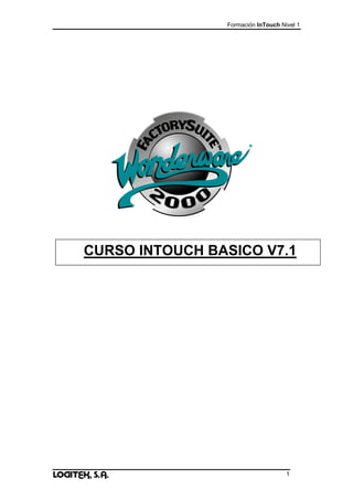 Formación InTouch Nivel 1
1
CURSO INTOUCH BASICO V7.1
 