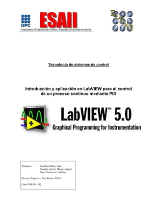 Tecnologia de sistemes de control
Introducción y aplicación en LabVIEW para el control
de un proceso contínuo mediante PID
!!
"##$%## &'
 