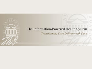 The Information-Powered Health System
        Transforming Care Delivery with Data
 