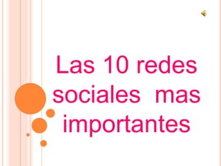 Las 10 redes sociales  mas importantes Alexandra M. Treviño Martínez 