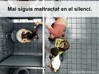 Mai siguis maltractat en el silenci.
https://dianacid.files.wordpress.com
 