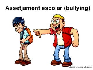 Assetjament escolar (bullying)
https://mycyberwall.co.za
 