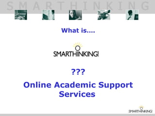 What is….
???
Online Academic Support
Services
 