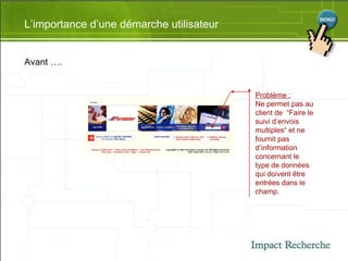 L’importance d’une démarche utilisateur Avant …. Problème : Ne permet pas au client de  “Faire le suivi d’envois multiples“ et ne fournit pas d’information concernant le type de données qui doivent être entrées dans le champ. 