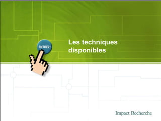 Les techniques disponibles 
