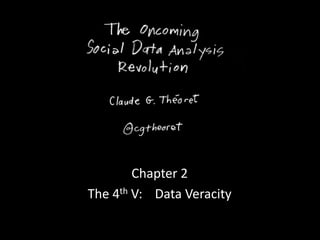 Chapter 2
The 4th V: Data Veracity
 