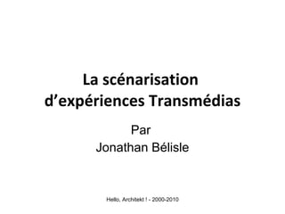 La scénarisation  d’expériences Transmédias Par  Jonathan Bélisle 