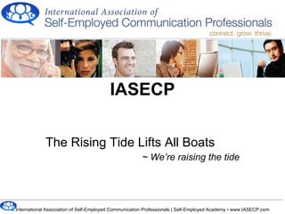 The Rising Tide Lifts All Boats ~ We’re raising the tide IASECP 