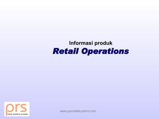 Informasi produk
Retail Operations




 www.posretailsystem.com
 