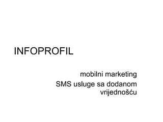 INFOPROFIL mobilni marketing SMS usluge sa dodanom vrijednošću 