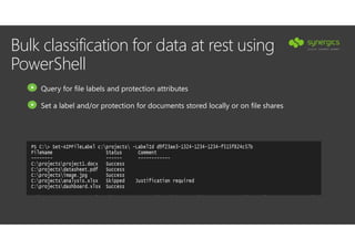 Bulk classification for data at rest using
PowerShell
Query for file labels and protection attributes
Set a label and/or protection for documents stored locally or on file shares
 